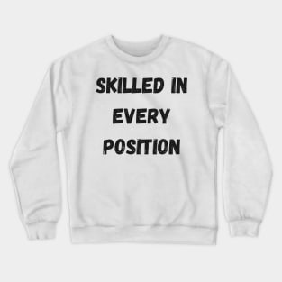 Skilled in Every Position Crewneck Sweatshirt